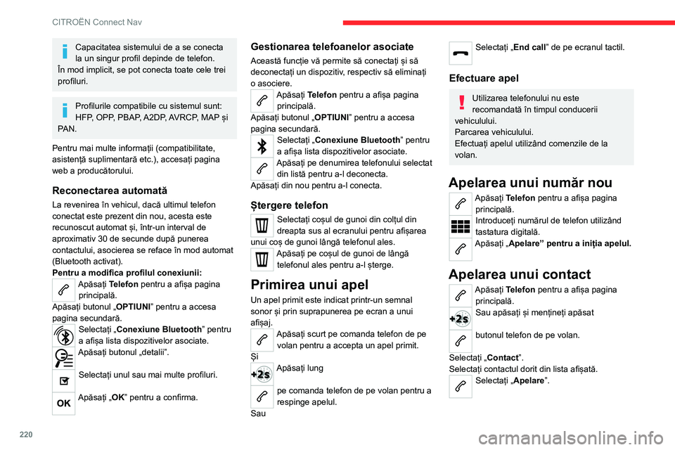 CITROEN C4 2021 Ghiduri De Utilizare (in Romanian) 220
CITROËN Connect Nav
Capacitatea sistemului de a se conecta
la un singur profil depinde de telefon.
În mod implicit, se pot conecta toate cele trei
profiluri.
Profilurile compatibile cu sistemu CITROEN C4 2021 Ghiduri De Utilizare (in Romanian) 220
CITROËN Connect Nav
Capacitatea sistemului de a se conecta
la un singur profil depinde de telefon.
În mod implicit, se pot conecta toate cele trei
profiluri.
Profilurile compatibile cu sistemu