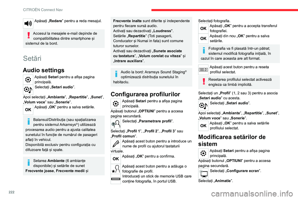 CITROEN C4 2021 Ghiduri De Utilizare (in Romanian) 222
CITROËN Connect Nav
Apăsați „Redare” pentru a reda mesajul.
Accesul la mesajele e-mail depinde de
compatibilitatea dintre smartphone și
sistemul de la bord.
Setări
Audio settings
Apăs CITROEN C4 2021 Ghiduri De Utilizare (in Romanian) 222
CITROËN Connect Nav
Apăsați „Redare” pentru a reda mesajul.
Accesul la mesajele e-mail depinde de
compatibilitatea dintre smartphone și
sistemul de la bord.
Setări
Audio settings
Apăs