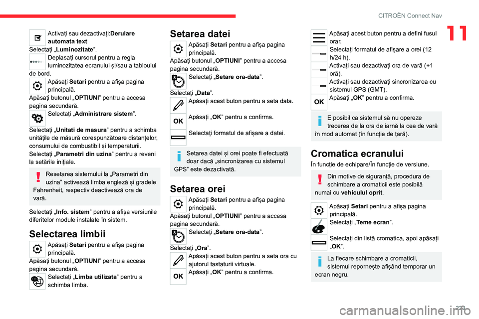 CITROEN C4 2021 Ghiduri De Utilizare (in Romanian) 223
CITROËN Connect Nav
11Activați sau dezactivați:Derulare automata text
Selectați „Luminozitate”.
Deplasați cursorul pentru a regla
luminozitatea ecranului și/sau a tabloului
de bord.
Ap CITROEN C4 2021 Ghiduri De Utilizare (in Romanian) 223
CITROËN Connect Nav
11Activați sau dezactivați:Derulare automata text
Selectați „Luminozitate”.
Deplasați cursorul pentru a regla
luminozitatea ecranului și/sau a tabloului
de bord.
Ap