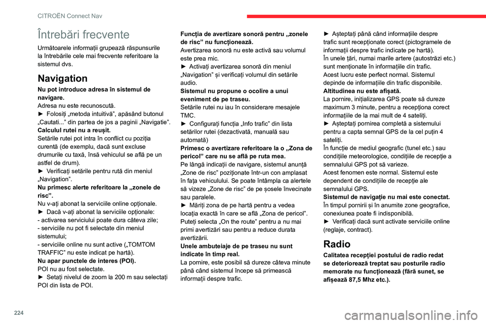 CITROEN C4 2021 Ghiduri De Utilizare (in Romanian) 224
CITROËN Connect Nav
Întrebări frecvente
Următoarele informații grupează răspunsurile
la întrebările cele mai frecvente referitoare la
sistemul dvs.
Navigation
Nu pot introduce adresa î CITROEN C4 2021 Ghiduri De Utilizare (in Romanian) 224
CITROËN Connect Nav
Întrebări frecvente
Următoarele informații grupează răspunsurile
la întrebările cele mai frecvente referitoare la
sistemul dvs.
Navigation
Nu pot introduce adresa î