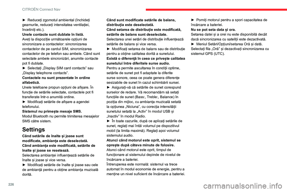 CITROEN C4 2021 Ghiduri De Utilizare (in Romanian) 226
CITROËN Connect Nav
► Reduceți zgomotul ambiental (închideți
geamurile, reduceți intensitatea ventilației,
încetiniți etc.).
Unele contacte sunt dublate în listă.
A
veți la dispozi CITROEN C4 2021 Ghiduri De Utilizare (in Romanian) 226
CITROËN Connect Nav
► Reduceți zgomotul ambiental (închideți
geamurile, reduceți intensitatea ventilației,
încetiniți etc.).
Unele contacte sunt dublate în listă.
A
veți la dispozi