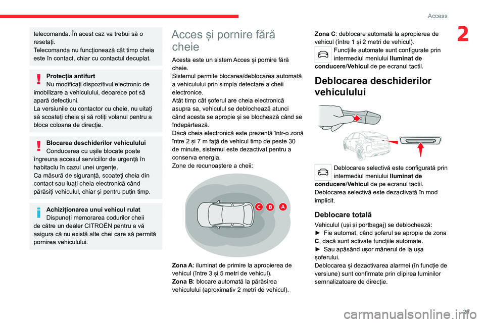 CITROEN C4 2021 Ghiduri De Utilizare (in Romanian) 29
Access
2telecomanda. În acest caz va trebui să o
resetați.
Telecomanda nu funcționează cât timp cheia
este în contact, chiar cu contactul decuplat.
Protecția antifurt
Nu modificați disp CITROEN C4 2021 Ghiduri De Utilizare (in Romanian) 29
Access
2telecomanda. În acest caz va trebui să o
resetați.
Telecomanda nu funcționează cât timp cheia
este în contact, chiar cu contactul decuplat.
Protecția antifurt
Nu modificați disp