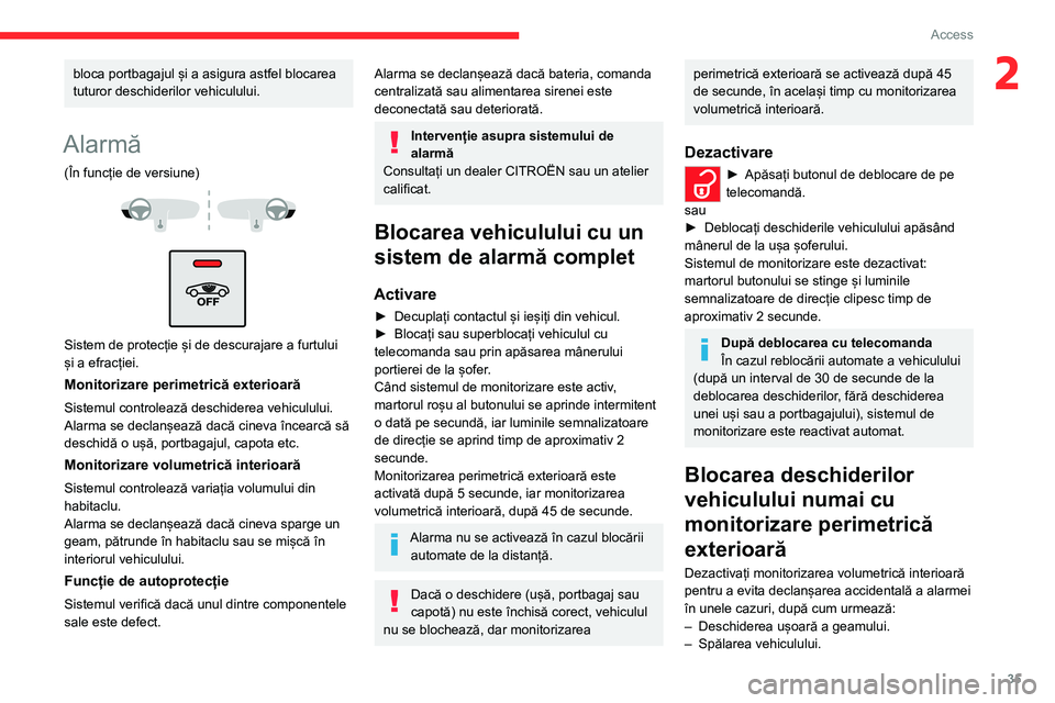 CITROEN C4 2021  Ghiduri De Utilizare (in Romanian) 35
Access 
2bloca portbagajul și a asigura astfel blocarea 
tuturor deschiderilor vehiculului.
Alarmă
(În funcție de versiune) 
 
 
 
Sistem de protecție și de descurajare a furtului 
și a efra