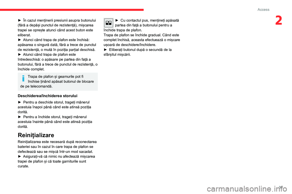 CITROEN C4 2021 Ghiduri De Utilizare (in Romanian) 39
Access
2► În cazul menținerii presiunii asupra butonului
(fără a depăși punctul de rezistență), mișcarea
trapei se oprește atunci când acest buton este
eliberat.
►
Atunci când CITROEN C4 2021 Ghiduri De Utilizare (in Romanian) 39
Access
2► În cazul menținerii presiunii asupra butonului
(fără a depăși punctul de rezistență), mișcarea
trapei se oprește atunci când acest buton este
eliberat.
►
Atunci când