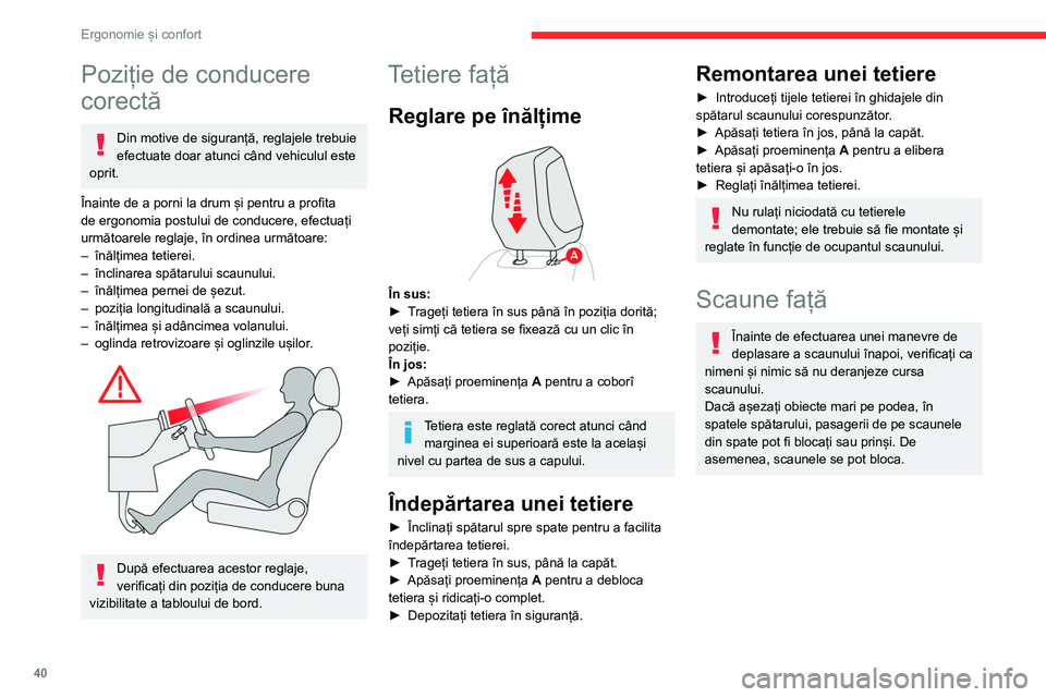 CITROEN C4 2021 Ghiduri De Utilizare (in Romanian) 40
Ergonomie și confort
Poziție de conducere
corectă
Din motive de siguranță, reglajele trebuie
efectuate doar atunci când vehiculul este
oprit.
Înainte de a porni la drum și pentru a profi CITROEN C4 2021 Ghiduri De Utilizare (in Romanian) 40
Ergonomie și confort
Poziție de conducere
corectă
Din motive de siguranță, reglajele trebuie
efectuate doar atunci când vehiculul este
oprit.
Înainte de a porni la drum și pentru a profi