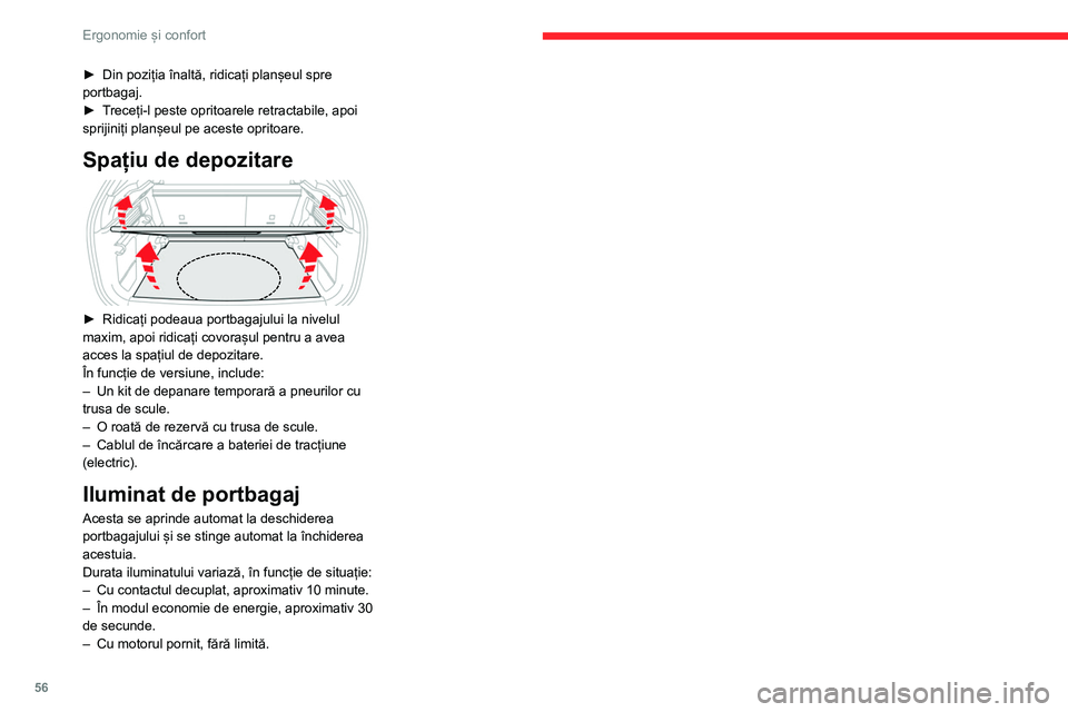 CITROEN C4 2021 Ghiduri De Utilizare (in Romanian) 56
Ergonomie și confort
► Din poziția înaltă, ridicați planșeul spre
portbagaj.
►
T
receți-l peste opritoarele retractabile, apoi
sprijiniți planșeul pe aceste opritoare.
Spațiu de CITROEN C4 2021 Ghiduri De Utilizare (in Romanian) 56
Ergonomie și confort
► Din poziția înaltă, ridicați planșeul spre
portbagaj.
►
T
receți-l peste opritoarele retractabile, apoi
sprijiniți planșeul pe aceste opritoare.
Spațiu de