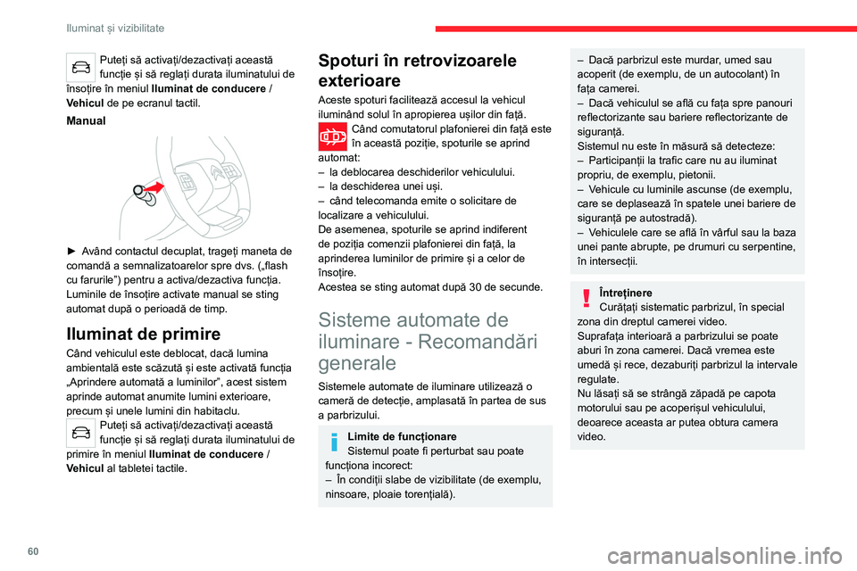CITROEN C4 2021 Ghiduri De Utilizare (in Romanian) 60
Iluminat și vizibilitate
Comutare automată la
faza scurtă
Pentru informații suplimentare, consultați
secțiunea Recomandări generale
privind sistemele automate de iluminare.
Când inelul m CITROEN C4 2021 Ghiduri De Utilizare (in Romanian) 60
Iluminat și vizibilitate
Comutare automată la
faza scurtă
Pentru informații suplimentare, consultați
secțiunea Recomandări generale
privind sistemele automate de iluminare.
Când inelul m