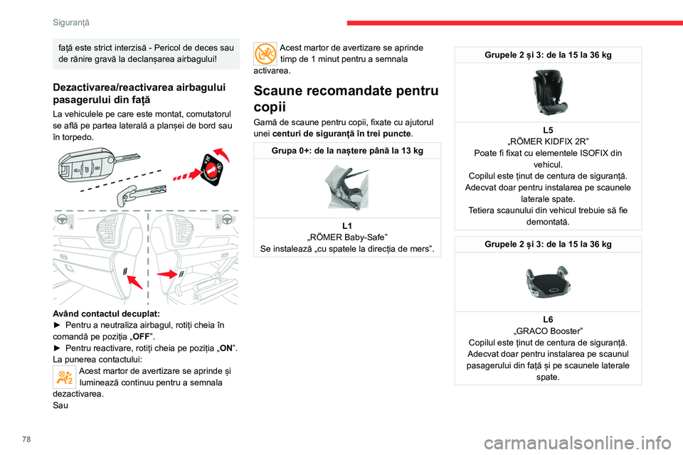 CITROEN C4 2021 Ghiduri De Utilizare (in Romanian) 78
Siguranță
Puncte de fixare „ISOFIX”
Scaunele prezentate mai jos sunt prevăzute cu
puncte de fixare conforme cu ISOFIX:
Există trei inele pentru fixarea fiecărui scaun,
indicate print CITROEN C4 2021 Ghiduri De Utilizare (in Romanian) 78
Siguranță
Puncte de fixare „ISOFIX”
Scaunele prezentate mai jos sunt prevăzute cu
puncte de fixare conforme cu ISOFIX:
Există trei inele pentru fixarea fiecărui scaun,
indicate print