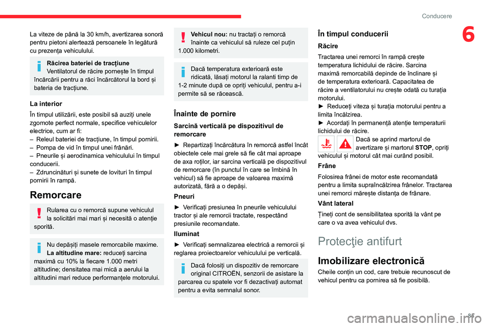 CITROEN C4 2021 Ghiduri De Utilizare (in Romanian) 85
Conducere
6La viteze de până la 30 km/h, avertizarea sonoră
pentru pietoni alertează persoanele în legătură
cu prezența vehiculului.
Răcirea bateriei de tracțiune
Ventilatorul de răcir CITROEN C4 2021 Ghiduri De Utilizare (in Romanian) 85
Conducere
6La viteze de până la 30 km/h, avertizarea sonoră
pentru pietoni alertează persoanele în legătură
cu prezența vehiculului.
Răcirea bateriei de tracțiune
Ventilatorul de răcir