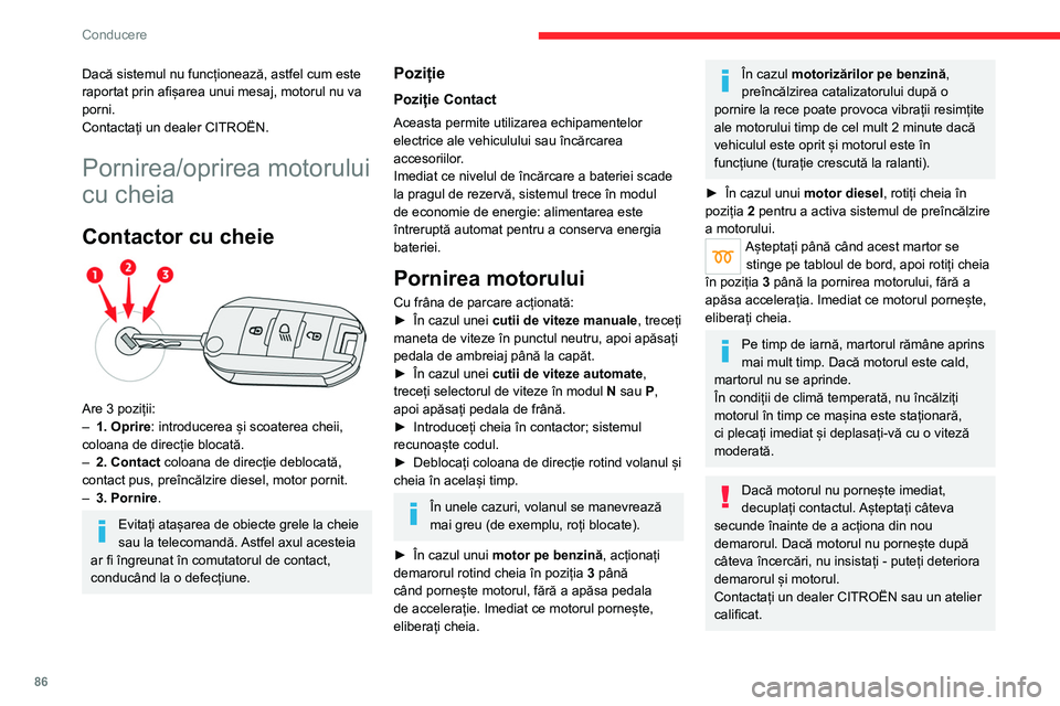 CITROEN C4 2021 Ghiduri De Utilizare (in Romanian) 86
Conducere
Dacă sistemul nu funcționează, astfel cum este
raportat prin afișarea unui mesaj, motorul nu va
porni.
Contactați un dealer CITROËN.
Pornirea/oprirea motorului
cu cheia
Contactor CITROEN C4 2021 Ghiduri De Utilizare (in Romanian) 86
Conducere
Dacă sistemul nu funcționează, astfel cum este
raportat prin afișarea unui mesaj, motorul nu va
porni.
Contactați un dealer CITROËN.
Pornirea/oprirea motorului
cu cheia
Contactor