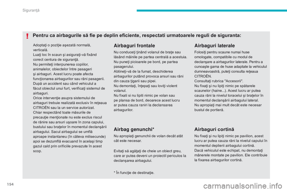 CITROEN C4 AIRCROSS 2016 Ghiduri De Utilizare (in Romanian) 154
C4-Aircross_ro_Chap06_securite_ed01-2014
Adoptaţi o poziţie aşezată normală,
verticală.
Luaţi loc în scaun şi asiguraţi-vă fixând
corect centura de siguranţă.
Nu permiteţi interpu CITROEN C4 AIRCROSS 2016 Ghiduri De Utilizare (in Romanian) 154
C4-Aircross_ro_Chap06_securite_ed01-2014
Adoptaţi o poziţie aşezată normală,
verticală.
Luaţi loc în scaun şi asiguraţi-vă fixând
corect centura de siguranţă.
Nu permiteţi interpu