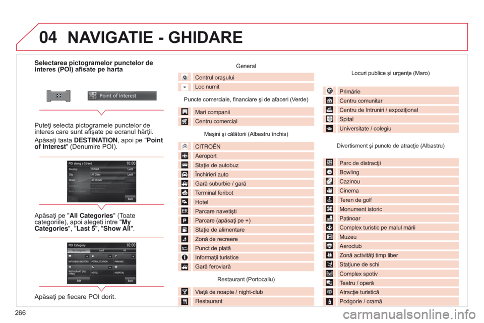 CITROEN C4 AIRCROSS 2016 Ghiduri De Utilizare (in Romanian) 04
266
C4-Aircross_ro_Chap10b_Mitsu6_ed01-2014
Selectarea pictogramelor punctelor de
interes (POI) afisate pe harta
Puteţi selecta pictogramele punctelor de
interes care sunt afiÅŸate pe ecranul hÄ CITROEN C4 AIRCROSS 2016 Ghiduri De Utilizare (in Romanian) 04
266
C4-Aircross_ro_Chap10b_Mitsu6_ed01-2014
Selectarea pictogramelor punctelor de
interes (POI) afisate pe harta
Puteţi selecta pictogramele punctelor de
interes care sunt afiÅŸate pe ecranul hÄ