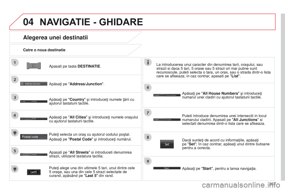 CITROEN C4 AIRCROSS 2016 Ghiduri De Utilizare (in Romanian) 04
267
C4-Aircross_ro_Chap10b_Mitsu6_ed01-2014
Apasati pe tasta DESTINATIE.
Catre o noua destinatie
Alegerea unei destinatii
Apăsaţi pe "Address/Junction".
Apăsaţi pe "Country" şi CITROEN C4 AIRCROSS 2016 Ghiduri De Utilizare (in Romanian) 04
267
C4-Aircross_ro_Chap10b_Mitsu6_ed01-2014
Apasati pe tasta DESTINATIE.
Catre o noua destinatie
Alegerea unei destinatii
Apăsaţi pe "Address/Junction".
Apăsaţi pe "Country" şi
