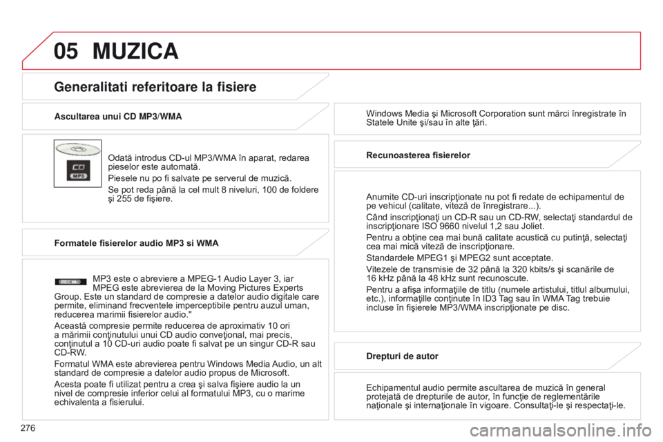 CITROEN C4 AIRCROSS 2016 Ghiduri De Utilizare (in Romanian) 05
276
C4-Aircross_ro_Chap10b_Mitsu6_ed01-2014
Ascultarea unui CD MP3/WMAOdată introdus CD-ul MP3/WMA în aparat, redarea
pieselor este automată.
Piesele nu po fi salvate pe serverul de muzică.
S CITROEN C4 AIRCROSS 2016 Ghiduri De Utilizare (in Romanian) 05
276
C4-Aircross_ro_Chap10b_Mitsu6_ed01-2014
Ascultarea unui CD MP3/WMAOdată introdus CD-ul MP3/WMA în aparat, redarea
pieselor este automată.
Piesele nu po fi salvate pe serverul de muzică.
S