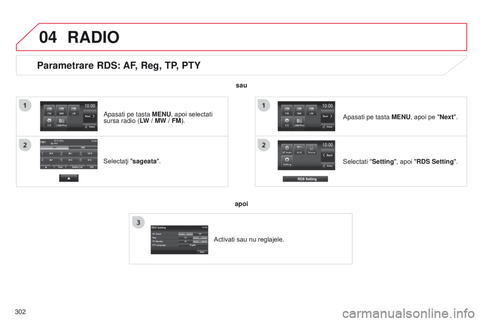 CITROEN C4 AIRCROSS 2016 Ghiduri De Utilizare (in Romanian) 04
302
Parametrare RDS: AF, Reg, TP, PTY
Selectaţi "sageata".
Selectati "Setting", apoi "RDS Setting". Apasati pe tasta MENU, apoi pe "Next".
RADIO
sau
apoi
Activati s CITROEN C4 AIRCROSS 2016 Ghiduri De Utilizare (in Romanian) 04
302
Parametrare RDS: AF, Reg, TP, PTY
Selectaţi "sageata".
Selectati "Setting", apoi "RDS Setting". Apasati pe tasta MENU, apoi pe "Next".
RADIO
sau
apoi
Activati s
