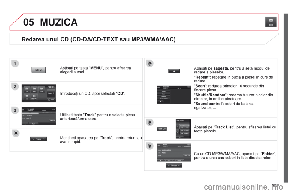CITROEN C4 AIRCROSS 2016 Ghiduri De Utilizare (in Romanian) 05
303
C4-Aircross_ro_Chap10c_Mitsu5_ed01-2014
Redarea unui CD (CD-DA/CD-TEXT sau MP3/WMA/AAC)
Introduceţi un CD, apoi selectati "CD".
Apăsaţi pe tasta "MENU", pentru afisarea
aleg CITROEN C4 AIRCROSS 2016 Ghiduri De Utilizare (in Romanian) 05
303
C4-Aircross_ro_Chap10c_Mitsu5_ed01-2014
Redarea unui CD (CD-DA/CD-TEXT sau MP3/WMA/AAC)
Introduceţi un CD, apoi selectati "CD".
Apăsaţi pe tasta "MENU", pentru afisarea
aleg