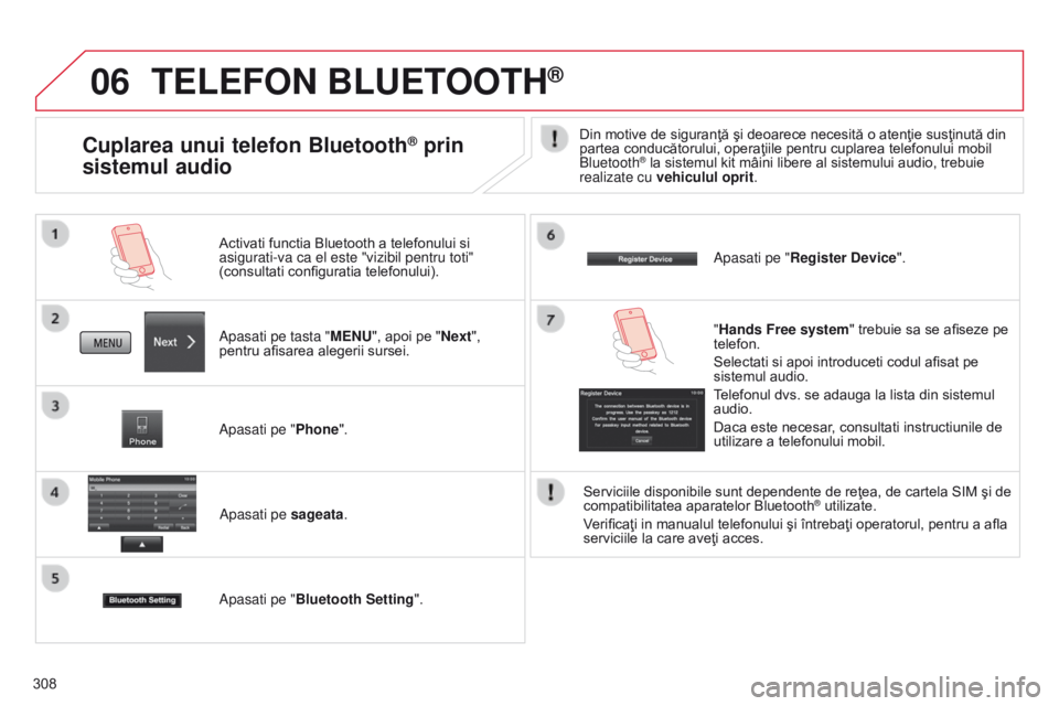 CITROEN C4 AIRCROSS 2016 Ghiduri De Utilizare (in Romanian) 06
308
TELEFON BLUETOOTH®
Apasati pe tasta "MENU", apoi pe "Next",
pentru afisarea alegerii sursei. Activati functia Bluetooth a telefonului si
asigurati-va ca el este "vizibil CITROEN C4 AIRCROSS 2016 Ghiduri De Utilizare (in Romanian) 06
308
TELEFON BLUETOOTH®
Apasati pe tasta "MENU", apoi pe "Next",
pentru afisarea alegerii sursei. Activati functia Bluetooth a telefonului si
asigurati-va ca el este "vizibil
