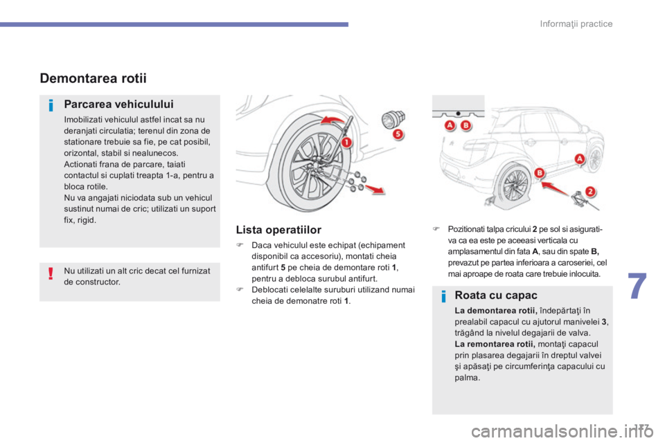 CITROEN C4 AIRCROSS 2016 Ghiduri De Utilizare (in Romanian) 177
7
Informaţii practice
C4-Aircross-add_ro_Chap07_info-pratiques_ed01-2015
Demontarea rotii
Parcarea vehiculului
Imobilizati vehiculul astfel incat sa nu deranjati circulatia; terenul di CITROEN C4 AIRCROSS 2016 Ghiduri De Utilizare (in Romanian) 177
7
Informaţii practice
C4-Aircross-add_ro_Chap07_info-pratiques_ed01-2015
Demontarea rotii
Parcarea vehiculului
Imobilizati vehiculul astfel incat sa nu deranjati circulatia; terenul di
