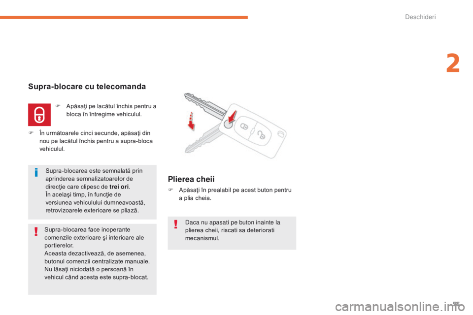 CITROEN C4 AIRCROSS 2016 Ghiduri De Utilizare (in Romanian) 55
C4-Aircross_ro_Chap02_ouvertures_ed01-2014
daca nu apasati pe buton inainte la
plierea cheii, riscati sa deteriorati
mecanismul.
Supra-blocare cu telecomanda
F Apăsaţi pe lacătul închis pentr CITROEN C4 AIRCROSS 2016 Ghiduri De Utilizare (in Romanian) 55
C4-Aircross_ro_Chap02_ouvertures_ed01-2014
daca nu apasati pe buton inainte la
plierea cheii, riscati sa deteriorati
mecanismul.
Supra-blocare cu telecomanda
F Apăsaţi pe lacătul închis pentr