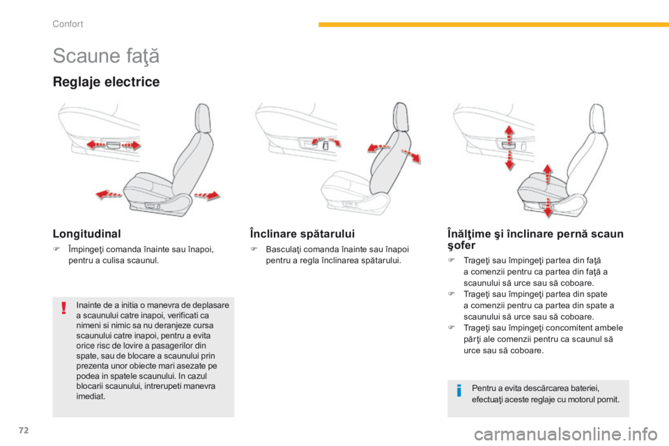 CITROEN C4 AIRCROSS 2016 Ghiduri De Utilizare (in Romanian) 72
C4-Aircross_ro_Chap03_confort_ed01-2014
Scaune faţă
Reglaje electrice
Longitudinal
F Împingeţi comanda înainte sau înapoi, pentru a culisa scaunul.
Înclinare spătarului
F Basculaţi comanda CITROEN C4 AIRCROSS 2016 Ghiduri De Utilizare (in Romanian) 72
C4-Aircross_ro_Chap03_confort_ed01-2014
Scaune faţă
Reglaje electrice
Longitudinal
F Împingeţi comanda înainte sau înapoi, pentru a culisa scaunul.
Înclinare spătarului
F Basculaţi comanda
