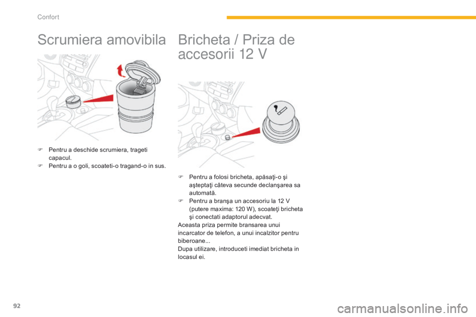CITROEN C4 AIRCROSS 2016 Ghiduri De Utilizare (in Romanian) 92
C4-Aircross_ro_Chap03_confort_ed01-2014
Scrumiera amovibila
F Pentru a deschide scrumiera, trageti capacul.
F
Pe
ntru a o goli, scoateti-o tragand-o in sus.
Bricheta / Priza de
accesorii 12 V
F CITROEN C4 AIRCROSS 2016 Ghiduri De Utilizare (in Romanian) 92
C4-Aircross_ro_Chap03_confort_ed01-2014
Scrumiera amovibila
F Pentru a deschide scrumiera, trageti capacul.
F
Pe
ntru a o goli, scoateti-o tragand-o in sus.
Bricheta / Priza de
accesorii 12 V
F