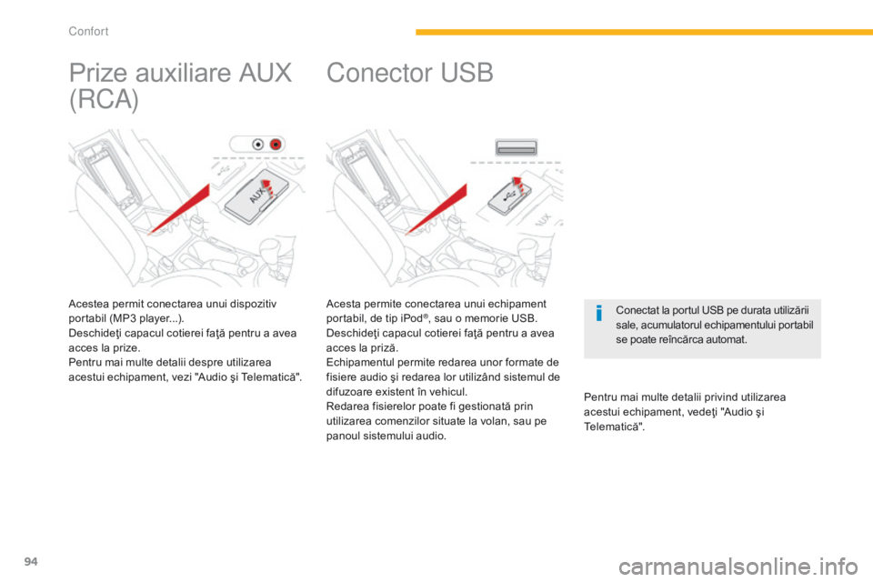 CITROEN C4 AIRCROSS 2016 Ghiduri De Utilizare (in Romanian) 94
C4-Aircross_ro_Chap03_confort_ed01-2014
Acesta permite conectarea unui echipament
portabil, de tip iPod®, sau o memorie USB.
Deschideţi capacul cotierei faţă pentru a avea
acces la priză.
Ec CITROEN C4 AIRCROSS 2016 Ghiduri De Utilizare (in Romanian) 94
C4-Aircross_ro_Chap03_confort_ed01-2014
Acesta permite conectarea unui echipament
portabil, de tip iPod®, sau o memorie USB.
Deschideţi capacul cotierei faţă pentru a avea
acces la priză.
Ec