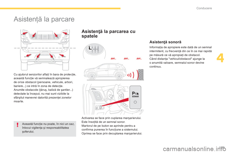 CITROEN C4 AIRCROSS 2014 Ghiduri De Utilizare (in Romanian) 129
4
Conducere
Asistenţă la parcare
Această funcţie nu poate, în nici un caz,
înlocui vigilenţa şi responsabilitatea
şoferului.
Asistenţă la parcarea cu
spatele CITROEN C4 AIRCROSS 2014 Ghiduri De Utilizare (in Romanian) 129
4
Conducere
Asistenţă la parcare
Această funcţie nu poate, în nici un caz,
înlocui vigilenţa şi responsabilitatea
şoferului.
Asistenţă la parcarea cu
spatele