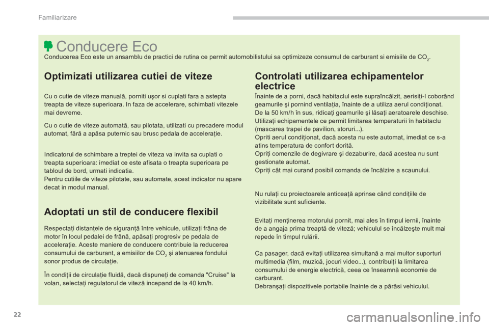 CITROEN C4 AIRCROSS 2014 Ghiduri De Utilizare (in Romanian) 22
Familiarizare
Conducere Eco
Conducerea Eco este un ansamblu de practici de rutina ce permit a CITROEN C4 AIRCROSS 2014 Ghiduri De Utilizare (in Romanian) 22
Familiarizare
Conducere Eco
Conducerea Eco este un ansamblu de practici de rutina ce permit a