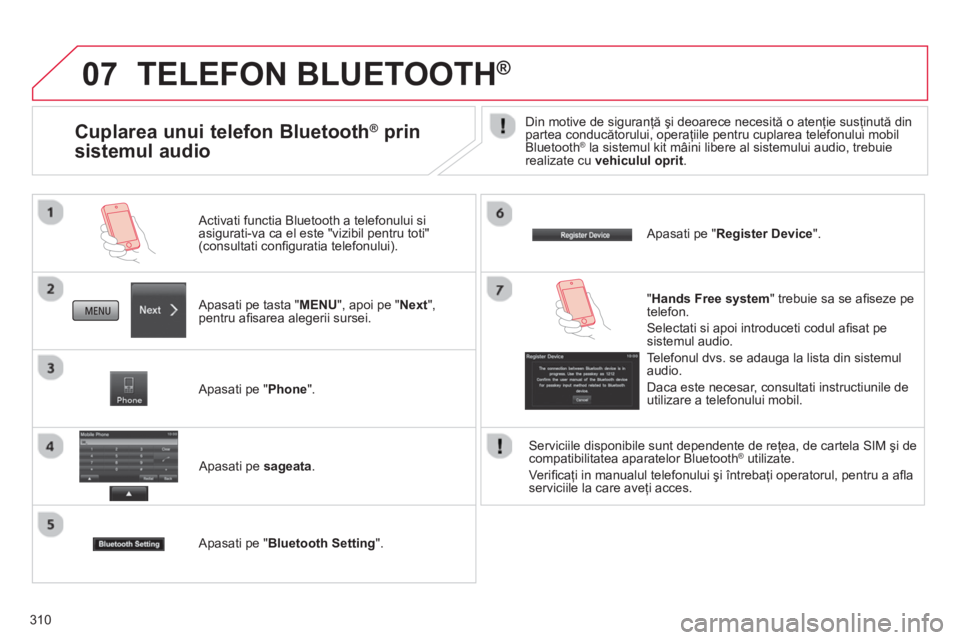 CITROEN C4 AIRCROSS 2014 Ghiduri De Utilizare (in Romanian) 310
07 TELEFON BLUETOOTH ®
Apasati pe tasta " MENU
", apoi pe " Next
",
pentru afi sarea alegerii sursei.
Activati functia Bluetooth a telefonului si
asigurati-va ca el este "vizib CITROEN C4 AIRCROSS 2014 Ghiduri De Utilizare (in Romanian) 310
07 TELEFON BLUETOOTH ®
Apasati pe tasta " MENU
", apoi pe " Next
",
pentru afi sarea alegerii sursei.
Activati functia Bluetooth a telefonului si
asigurati-va ca el este "vizib