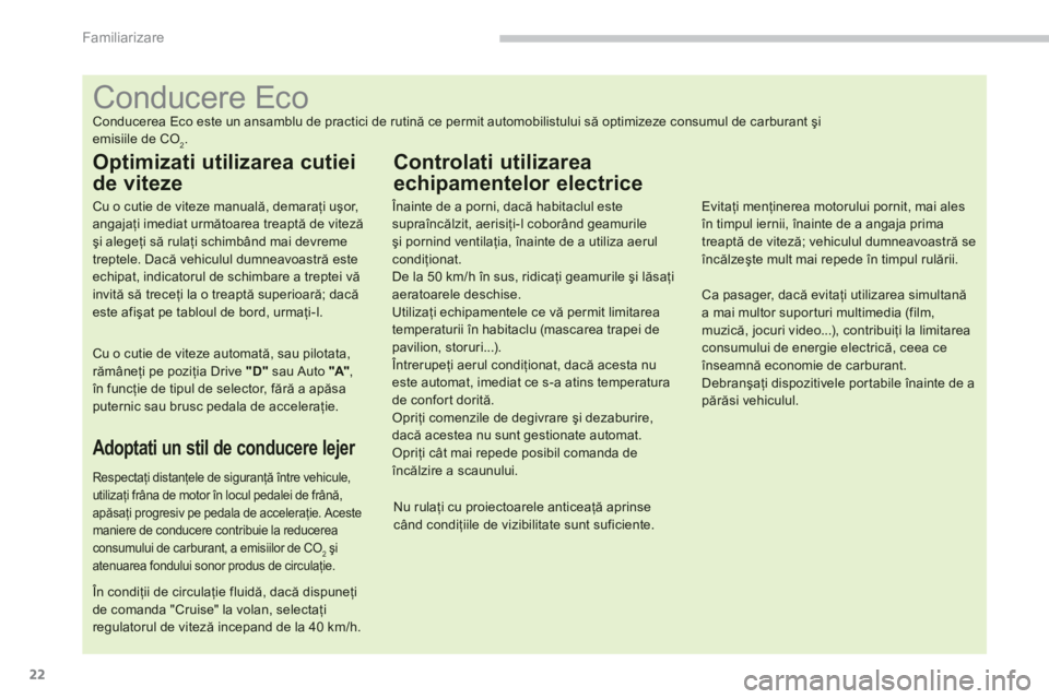 CITROEN C4 AIRCROSS 2013  Ghiduri De Utilizare (in Romanian) 22
Familiarizare
   
 
 
 
 
 
 
 
 
 
 
 
 
 
 
 
 
 
 
 
 
 
 
 
 
 
 
 
 
 
 
 
 
 
 
 
 
 
 
 
 
 
 
 
 
 
 
Conducere Eco 
Conducerea Eco este un ansamblu de practici de rutină ce permit automob