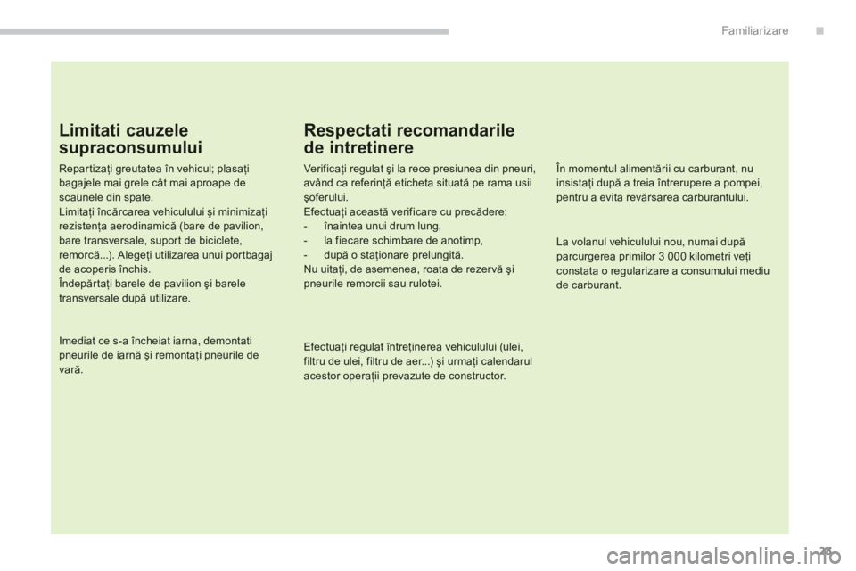 CITROEN C4 AIRCROSS 2013  Ghiduri De Utilizare (in Romanian) .
23
Familiarizare
Limitati cauzele 
supraconsumului 
Repartizaţi greutatea 
