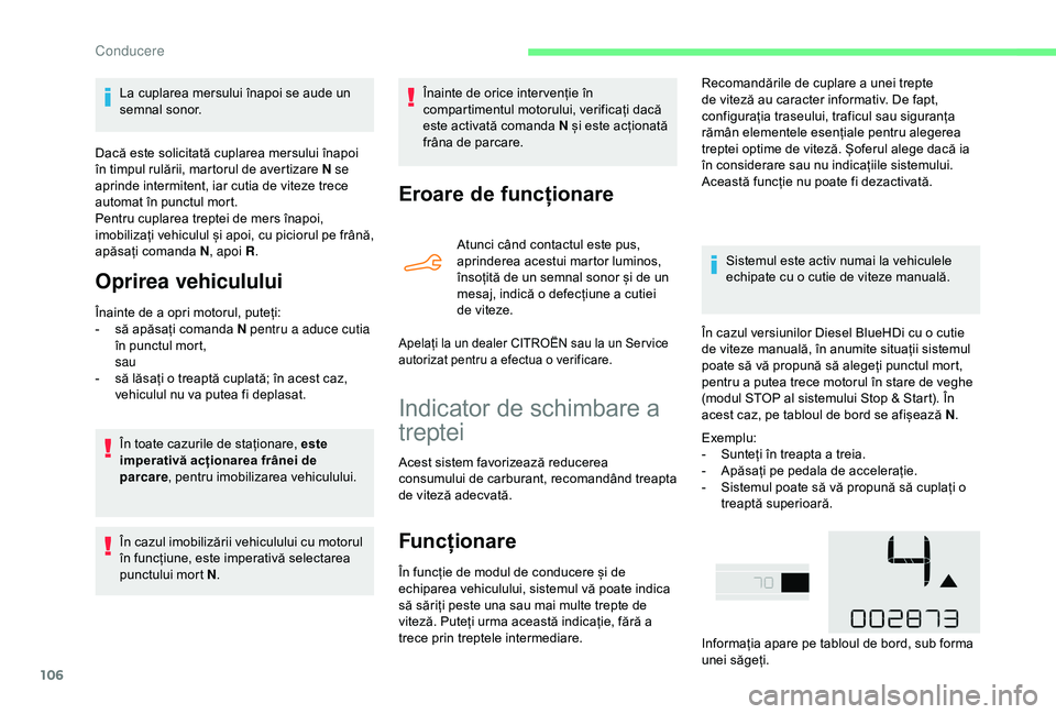 CITROEN C4 CACTUS 2019 Ghiduri De Utilizare (in Romanian) 106
La cuplarea mersului înapoi se aude un
semnal sonor.
Dacă este solicitată cuplarea mersului înapoi
în timpul rulării, martorul de avertizare N se
aprinde intermitent, iar cutia de viteze CITROEN C4 CACTUS 2019 Ghiduri De Utilizare (in Romanian) 106
La cuplarea mersului înapoi se aude un
semnal sonor.
Dacă este solicitată cuplarea mersului înapoi
în timpul rulării, martorul de avertizare N se
aprinde intermitent, iar cutia de viteze