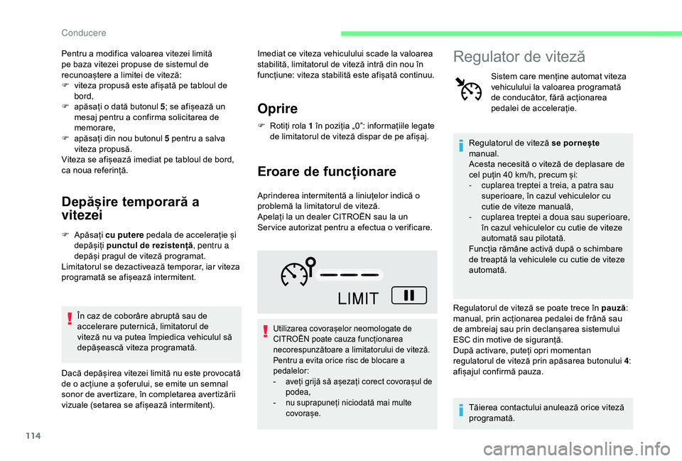 CITROEN C4 CACTUS 2019 Ghiduri De Utilizare (in Romanian) 114
Pentru a modifica valoarea vitezei limită
pe baza vitezei propuse de sistemul de
recunoaștere a limitei de viteză:
F
v
iteza propusă este afișată pe tabloul de
bord,
F
a
păsați o d CITROEN C4 CACTUS 2019 Ghiduri De Utilizare (in Romanian) 114
Pentru a modifica valoarea vitezei limită
pe baza vitezei propuse de sistemul de
recunoaștere a limitei de viteză:
F
v
iteza propusă este afișată pe tabloul de
bord,
F
a
păsați o d