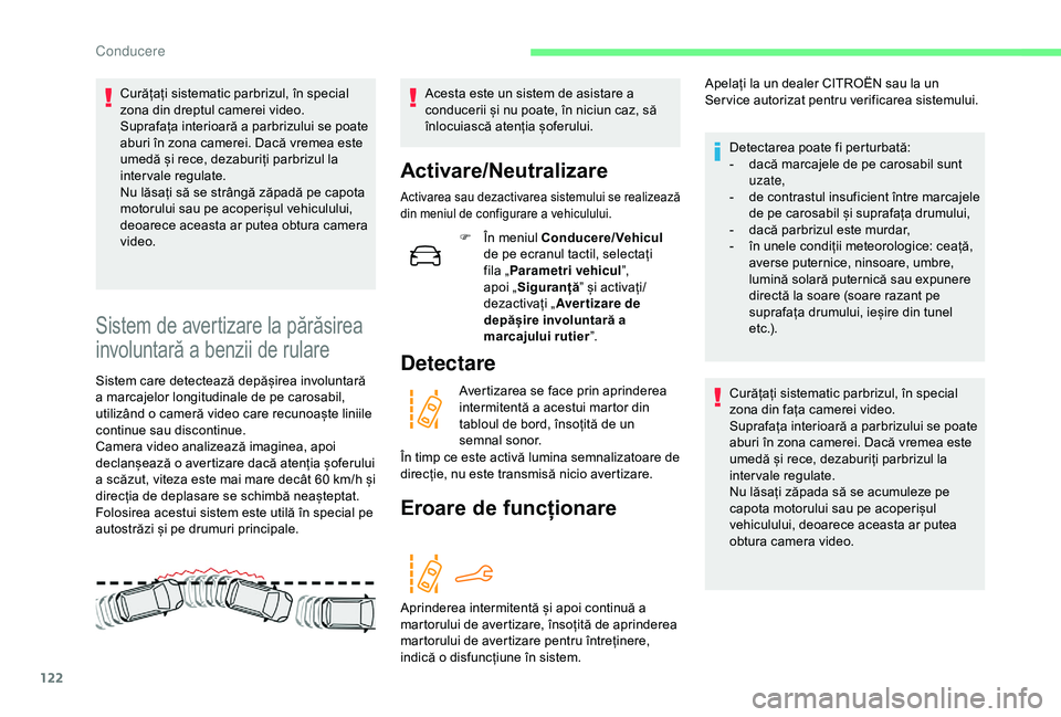 CITROEN C4 CACTUS 2019 Ghiduri De Utilizare (in Romanian) 122
Curățați sistematic parbrizul, în special
zona din dreptul camerei video.
Suprafața interioară a parbrizului se poate
aburi în zona camerei. Dacă vremea este
umedă și rece, dezaburiț CITROEN C4 CACTUS 2019 Ghiduri De Utilizare (in Romanian) 122
Curățați sistematic parbrizul, în special
zona din dreptul camerei video.
Suprafața interioară a parbrizului se poate
aburi în zona camerei. Dacă vremea este
umedă și rece, dezaburiț