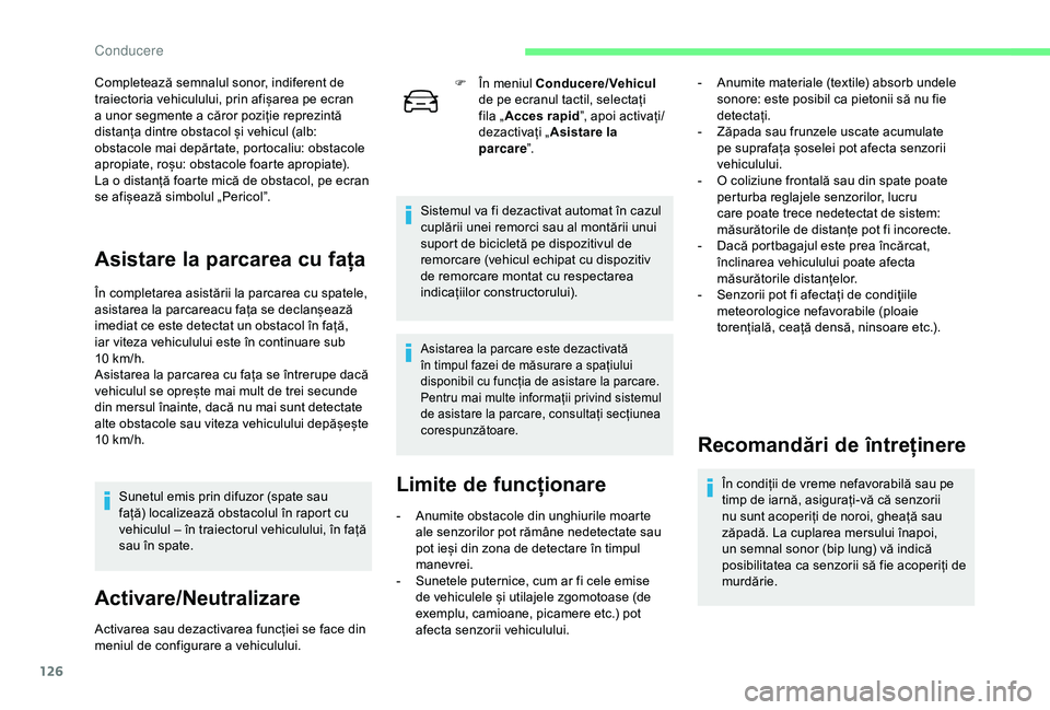 CITROEN C4 CACTUS 2019 Ghiduri De Utilizare (in Romanian) 126
Completează semnalul sonor, indiferent de
traiectoria vehiculului, prin afișarea pe ecran
a unor segmente a căror poziție reprezintă
distanța dintre obstacol și vehicul (alb:
obstacole CITROEN C4 CACTUS 2019 Ghiduri De Utilizare (in Romanian) 126
Completează semnalul sonor, indiferent de
traiectoria vehiculului, prin afișarea pe ecran
a unor segmente a căror poziție reprezintă
distanța dintre obstacol și vehicul (alb:
obstacole