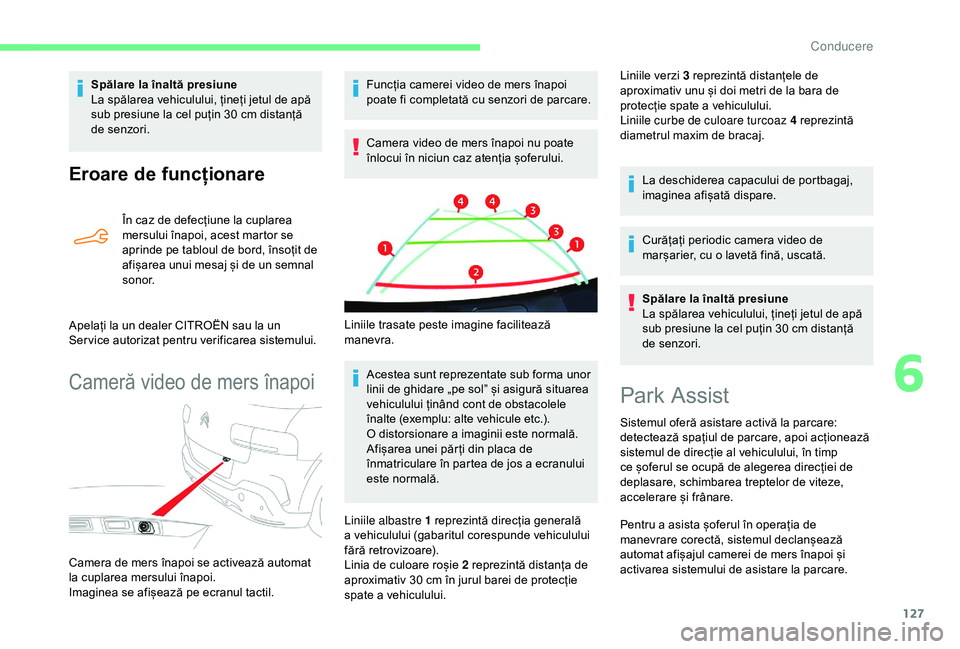 CITROEN C4 CACTUS 2019 Ghiduri De Utilizare (in Romanian) 127
Eroare de funcționare
În caz de defecțiune la cuplarea
mersului înapoi, acest martor se
aprinde pe tabloul de bord, însoțit de
afișarea unui mesaj și de un semnal
sonor.
Apelați la un CITROEN C4 CACTUS 2019 Ghiduri De Utilizare (in Romanian) 127
Eroare de funcționare
În caz de defecțiune la cuplarea
mersului înapoi, acest martor se
aprinde pe tabloul de bord, însoțit de
afișarea unui mesaj și de un semnal
sonor.
Apelați la un