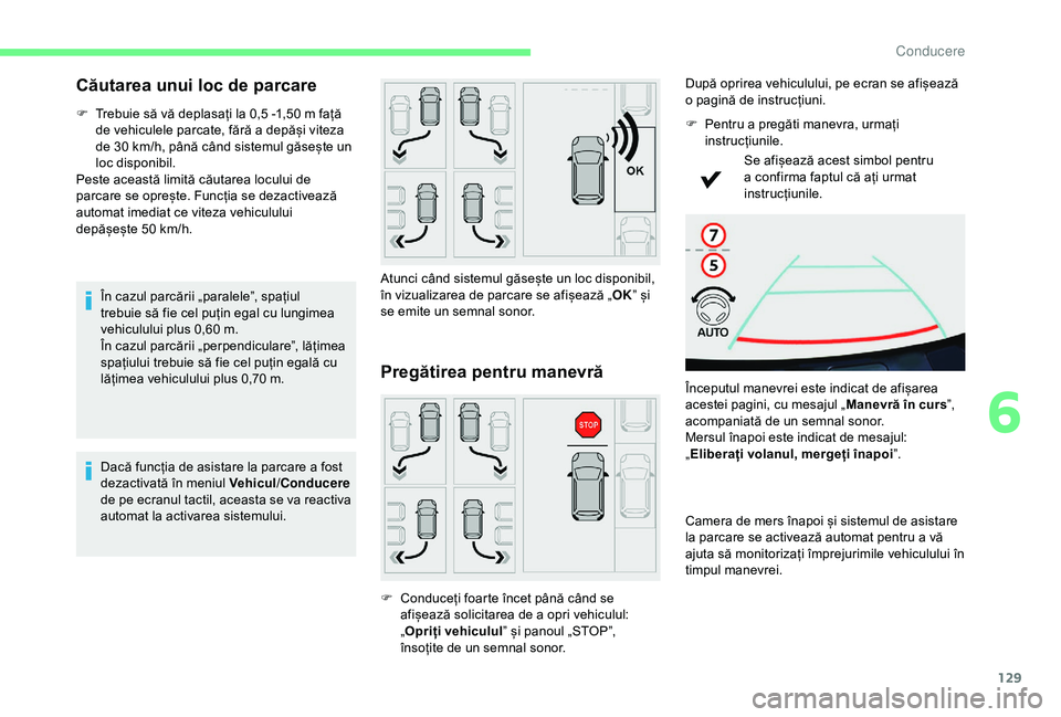 CITROEN C4 CACTUS 2019 Ghiduri De Utilizare (in Romanian) 129
Căutarea unui loc de parcare
F Trebuie să vă deplasați la 0,5 -1,50 m față
de vehiculele parcate, fără a depăși viteza
de 30
km/h, până când sistemul găsește un
loc disponibil CITROEN C4 CACTUS 2019 Ghiduri De Utilizare (in Romanian) 129
Căutarea unui loc de parcare
F Trebuie să vă deplasați la 0,5 -1,50 m față
de vehiculele parcate, fără a depăși viteza
de 30
km/h, până când sistemul găsește un
loc disponibil