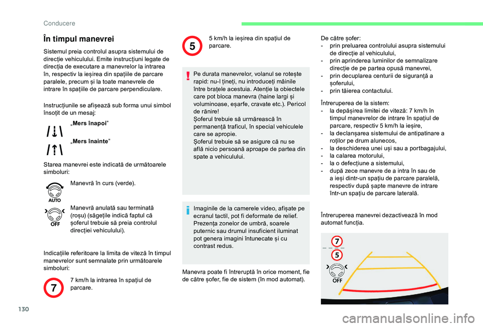 CITROEN C4 CACTUS 2019 Ghiduri De Utilizare (in Romanian) 130
7
5
În timpul manevrei
Sistemul preia controlul asupra sistemului de
direcție vehiculului. Emite instrucțiuni legate de
direcția de executare a manevrelor la intrarea
în, respectiv la ieș CITROEN C4 CACTUS 2019 Ghiduri De Utilizare (in Romanian) 130
7
5
În timpul manevrei
Sistemul preia controlul asupra sistemului de
direcție vehiculului. Emite instrucțiuni legate de
direcția de executare a manevrelor la intrarea
în, respectiv la ieș