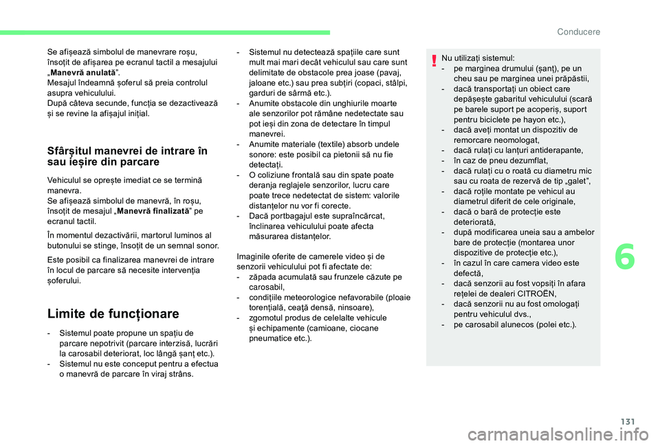 CITROEN C4 CACTUS 2019 Ghiduri De Utilizare (in Romanian) 131
Se afișează simbolul de manevrare roșu,
însoțit de afișarea pe ecranul tactil a mesajului
„Manevră anulată ”.
Mesajul îndeamnă șoferul să preia controlul
asupra vehiculului.
Dup CITROEN C4 CACTUS 2019 Ghiduri De Utilizare (in Romanian) 131
Se afișează simbolul de manevrare roșu,
însoțit de afișarea pe ecranul tactil a mesajului
„Manevră anulată ”.
Mesajul îndeamnă șoferul să preia controlul
asupra vehiculului.
Dup