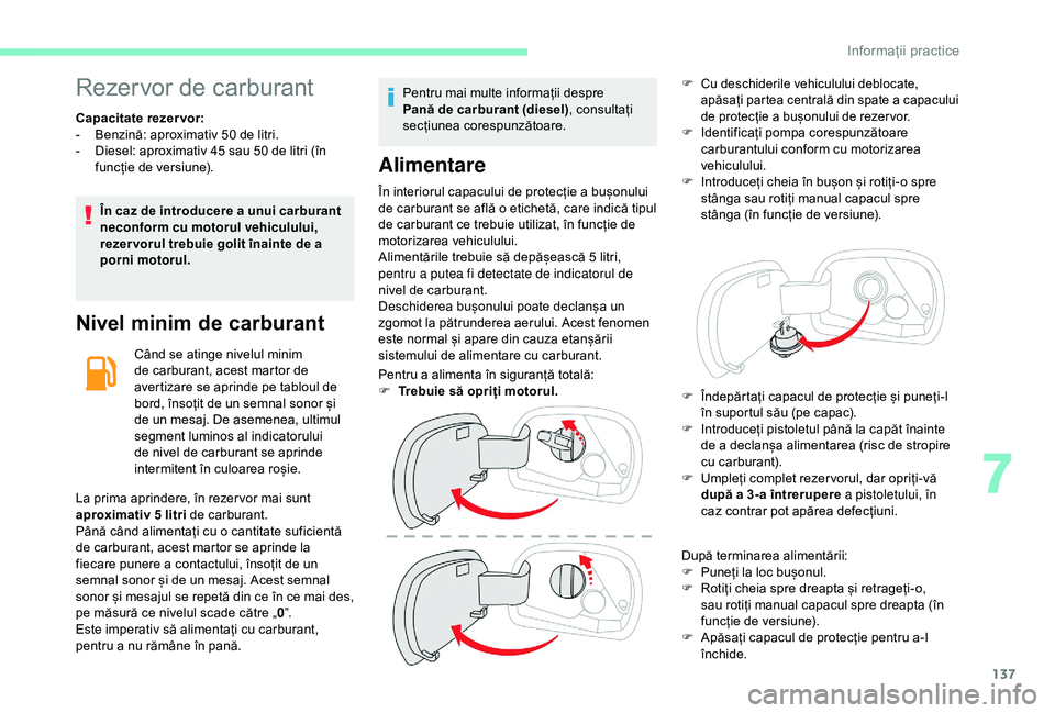 CITROEN C4 CACTUS 2019 Ghiduri De Utilizare (in Romanian) 137
Rezervor de carburant
Capacitate rezervor:
- B enzină: aproximativ 50 de litri.
-
D
iesel: aproximativ 45 sau 50 de litri (în
funcție de versiune).
În caz de introducere a unui carburant
CITROEN C4 CACTUS 2019 Ghiduri De Utilizare (in Romanian) 137
Rezervor de carburant
Capacitate rezervor:
- B enzină: aproximativ 50 de litri.
-
D
iesel: aproximativ 45 sau 50 de litri (în
funcție de versiune).
În caz de introducere a unui carburant