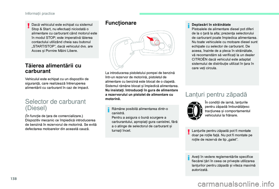CITROEN C4 CACTUS 2019 Ghiduri De Utilizare (in Romanian) 138
Dacă vehiculul este echipat cu sistemul
Stop & Start, nu efectuați niciodată o
alimentare cu carburant când motorul este
în modul STOP; este imperativă tăierea
contactului utilizând ch CITROEN C4 CACTUS 2019 Ghiduri De Utilizare (in Romanian) 138
Dacă vehiculul este echipat cu sistemul
Stop & Start, nu efectuați niciodată o
alimentare cu carburant când motorul este
în modul STOP; este imperativă tăierea
contactului utilizând ch