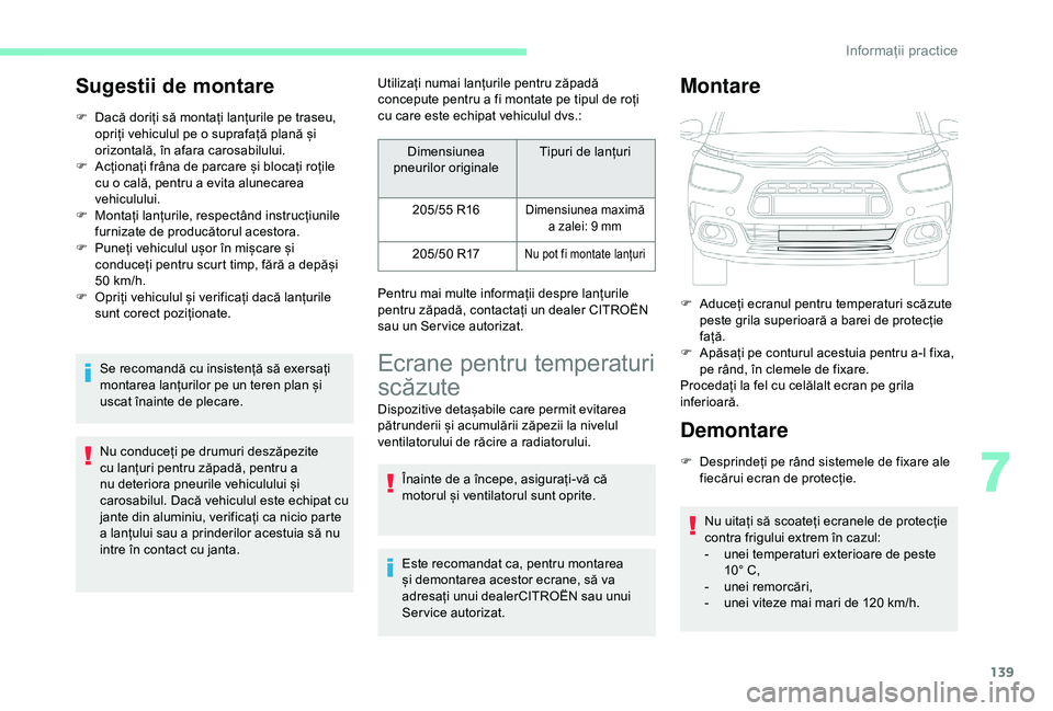 CITROEN C4 CACTUS 2019 Ghiduri De Utilizare (in Romanian) 139
Sugestii de montare
F Dacă doriți să montați lanțurile pe traseu, opriți vehiculul pe o suprafață plană și
orizontală, în afara carosabilului.
F
A
cționați frâna de parcare și CITROEN C4 CACTUS 2019 Ghiduri De Utilizare (in Romanian) 139
Sugestii de montare
F Dacă doriți să montați lanțurile pe traseu, opriți vehiculul pe o suprafață plană și
orizontală, în afara carosabilului.
F
A
cționați frâna de parcare și