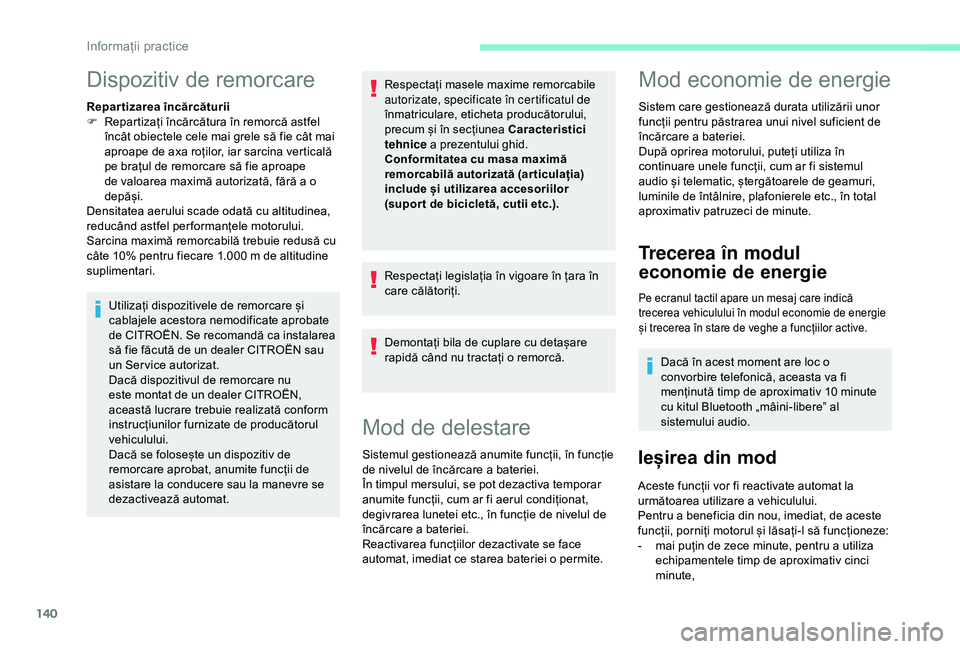 CITROEN C4 CACTUS 2019 Ghiduri De Utilizare (in Romanian) 140
Dispozitiv de remorcare
Repartizarea încărcăturii
F R epartizați încărcătura în remorcă astfel
încât obiectele cele mai grele să fie cât mai
aproape de axa roților, iar sarcina ver CITROEN C4 CACTUS 2019 Ghiduri De Utilizare (in Romanian) 140
Dispozitiv de remorcare
Repartizarea încărcăturii
F R epartizați încărcătura în remorcă astfel
încât obiectele cele mai grele să fie cât mai
aproape de axa roților, iar sarcina ver