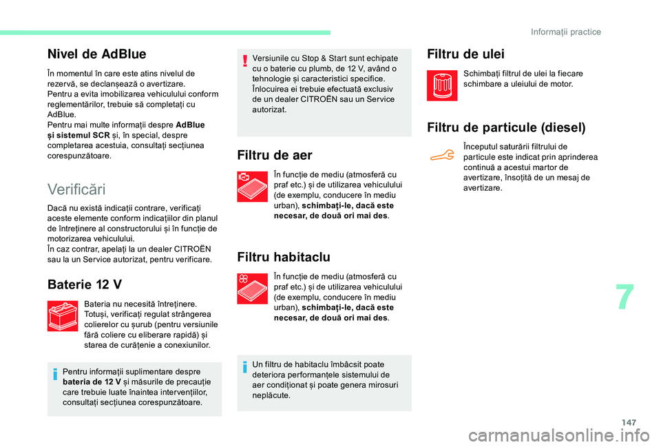 CITROEN C4 CACTUS 2019 Ghiduri De Utilizare (in Romanian) 147
Nivel de AdBlue
În momentul în care este atins nivelul de
rezer vă, se declanșează o avertizare.
Pentru a evita imobilizarea vehiculului conform
reglementărilor, trebuie să completați cu CITROEN C4 CACTUS 2019 Ghiduri De Utilizare (in Romanian) 147
Nivel de AdBlue
În momentul în care este atins nivelul de
rezer vă, se declanșează o avertizare.
Pentru a evita imobilizarea vehiculului conform
reglementărilor, trebuie să completați cu