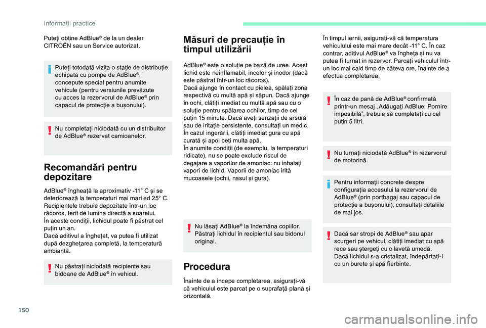 CITROEN C4 CACTUS 2019 Ghiduri De Utilizare (in Romanian) 150
Puteți obține AdBlue® de la un dealer
CITROËN sau un Ser vice autorizat.
Puteți totodată vizita o stație de distribuție
echipată cu pompe de AdBlue
®,
concepute special pentru anumite CITROEN C4 CACTUS 2019 Ghiduri De Utilizare (in Romanian) 150
Puteți obține AdBlue® de la un dealer
CITROËN sau un Ser vice autorizat.
Puteți totodată vizita o stație de distribuție
echipată cu pompe de AdBlue
®,
concepute special pentru anumite
