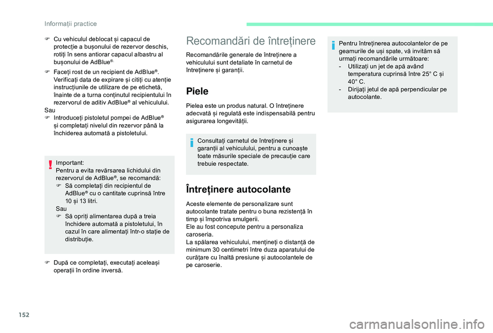 CITROEN C4 CACTUS 2019 Ghiduri De Utilizare (in Romanian) 152
F Faceți rost de un recipient de AdBlue®.
Verificați data de expirare și citiți cu atenție
instrucțiunile de utilizare de pe etichetă,
înainte de a turna conținutul recipientului în CITROEN C4 CACTUS 2019 Ghiduri De Utilizare (in Romanian) 152
F Faceți rost de un recipient de AdBlue®.
Verificați data de expirare și citiți cu atenție
instrucțiunile de utilizare de pe etichetă,
înainte de a turna conținutul recipientului în
