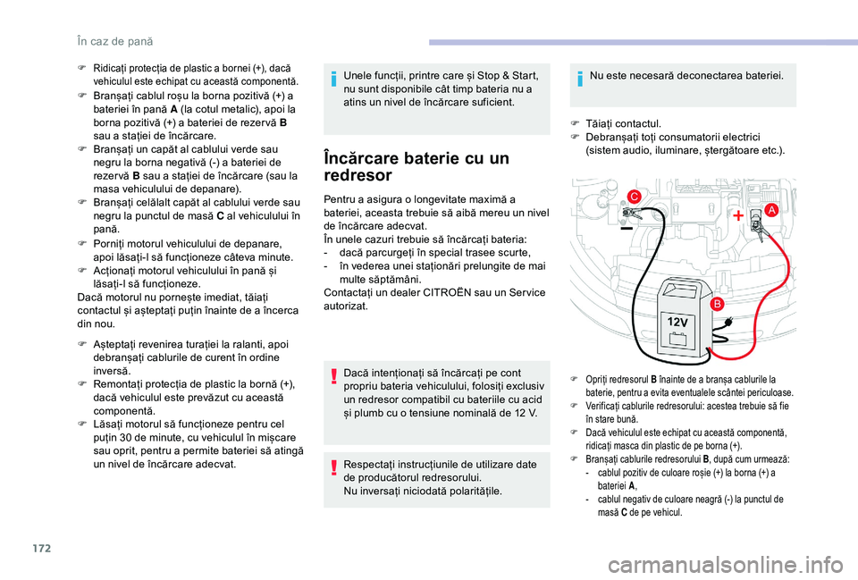 CITROEN C4 CACTUS 2019 Ghiduri De Utilizare (in Romanian) 172
F Ridicați protecția de plastic a bornei (+), dacă vehiculul este echipat cu această componentă.
F Branșați cablul roșu la borna pozitivă (+) a bateriei în pană A (la cotul metalic), ap CITROEN C4 CACTUS 2019 Ghiduri De Utilizare (in Romanian) 172
F Ridicați protecția de plastic a bornei (+), dacă vehiculul este echipat cu această componentă.
F Branșați cablul roșu la borna pozitivă (+) a bateriei în pană A (la cotul metalic), ap