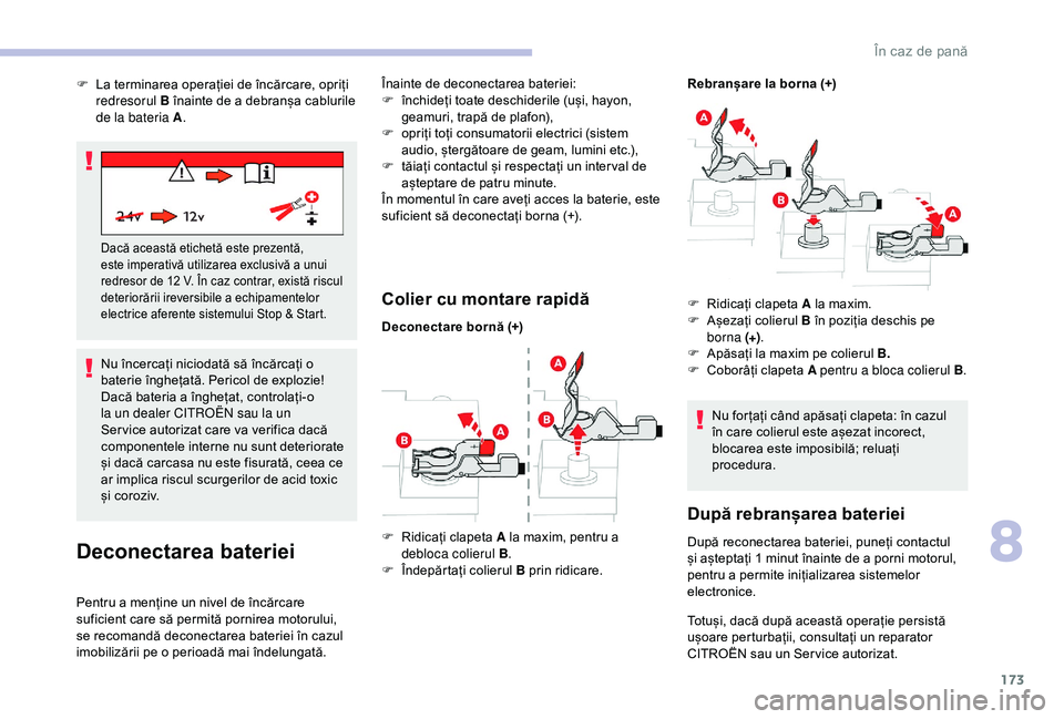 CITROEN C4 CACTUS 2019 Ghiduri De Utilizare (in Romanian) 173
Nu încercați niciodată să încărcați o
baterie înghețată. Pericol de explozie!
Dacă bateria a înghețat, controlați-o
la un dealer CITROËN sau la un
Ser vice autorizat care va veri CITROEN C4 CACTUS 2019 Ghiduri De Utilizare (in Romanian) 173
Nu încercați niciodată să încărcați o
baterie înghețată. Pericol de explozie!
Dacă bateria a înghețat, controlați-o
la un dealer CITROËN sau la un
Ser vice autorizat care va veri