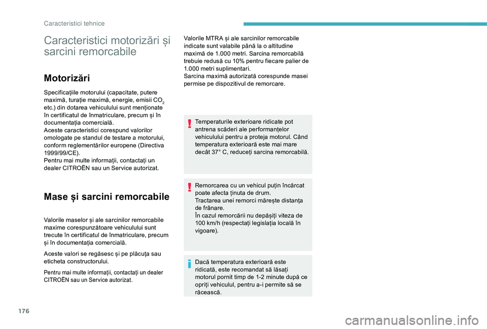 CITROEN C4 CACTUS 2019 Ghiduri De Utilizare (in Romanian) 176
Caracteristici motorizări și
sarcini remorcabile
Motorizări
Specificațiile motorului (capacitate, putere
maximă, turație maximă, energie, emisii CO
2
etc.) din dotarea vehiculului sunt m CITROEN C4 CACTUS 2019 Ghiduri De Utilizare (in Romanian) 176
Caracteristici motorizări și
sarcini remorcabile
Motorizări
Specificațiile motorului (capacitate, putere
maximă, turație maximă, energie, emisii CO
2
etc.) din dotarea vehiculului sunt m
