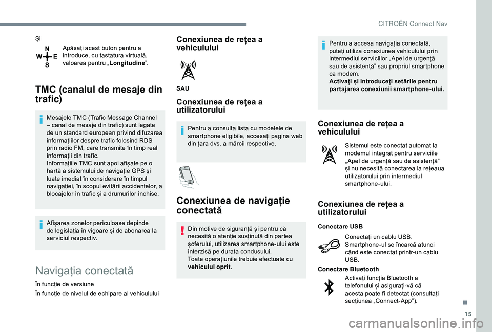 CITROEN C4 CACTUS 2019 Ghiduri De Utilizare (in Romanian) 15
ȘiApăsați acest buton pentru a
introduce, cu tastatura virtuală,
valoarea pentru „ Longitudine”.
TMC (canalul de mesaje din
trafic)
Mesajele TMC (Trafic Message Channel
– canal de mes CITROEN C4 CACTUS 2019 Ghiduri De Utilizare (in Romanian) 15
ȘiApăsați acest buton pentru a
introduce, cu tastatura virtuală,
valoarea pentru „ Longitudine”.
TMC (canalul de mesaje din
trafic)
Mesajele TMC (Trafic Message Channel
– canal de mes